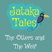Jataka Tales: The Otters and The Wolf