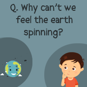 Why can’t we feel the earth spinning?